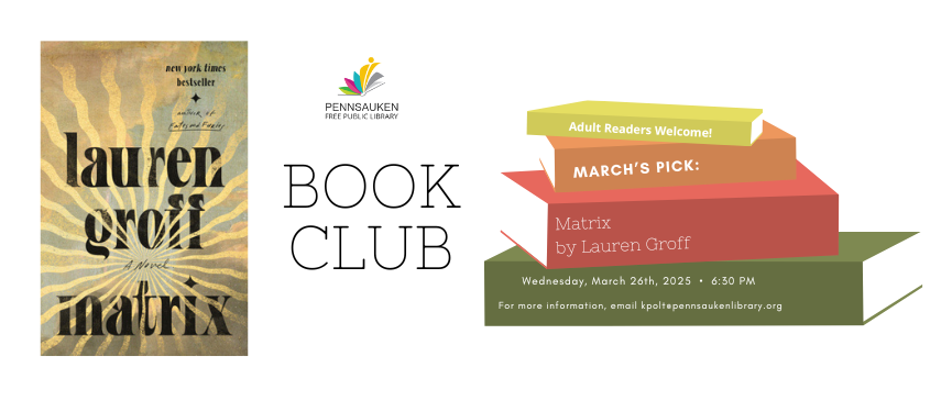 3/26: Book Club (Adults): We’ll meet to discuss Matrix by Lauren Groff. As always, you are welcome to join either in person or on zoom at: https://tinyurl.com/pfpleveningbc