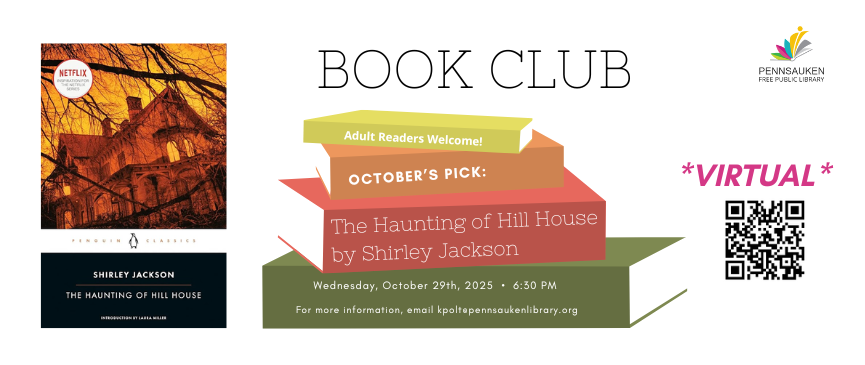 October 29th, 2025 6:30pm. We’ll meet to discuss The Haunting of Hill House by Shirley Jackson. This session is virtual only via Zoom: https://tinyurl.com/pfpleveningbc. Questions? kpolt@pennsaukenlibrary.org