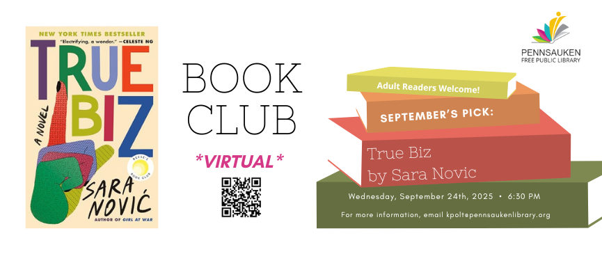 September 24th, 2025 6:30pm.  We’ll meet to discuss True Biz by Sara Novic. This session is virtual only via Zoom: https://tinyurl.com/pfpleveningbc. Questions? kpolt@pennsaukenlibrary.org