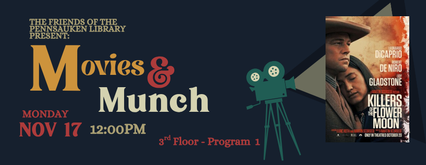 Movie & Munch. Killers of the Flower Moon. November 17, 12pm, 3rd Floor, Program Room 1. 