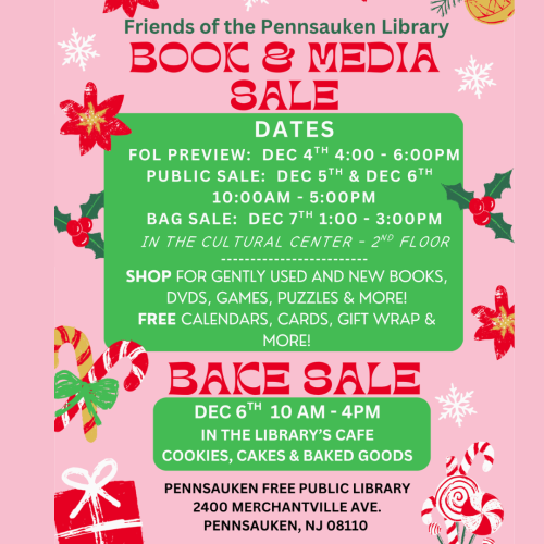December 5th and 6th, from 10am to 5pm. Friends of the Pennsauken Library invite you to our Book & Media Sale! Shop gently used and new books, DVDs, games, puzzles & more. Free calendars, cards, gift wrap & more! In the Cultural Center - 2nd Floor Don’t miss our Bake Sale in the library café (1st floor) with cookies, cakes & other baked treats!
